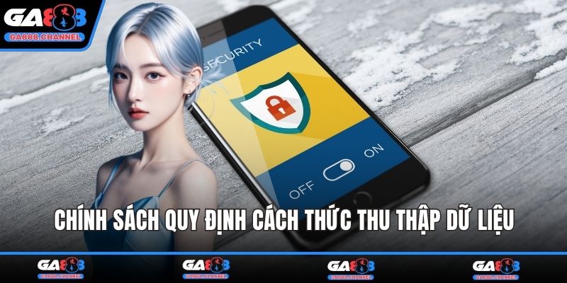 Chính sách quy định cách thức thu thập dữ liệu