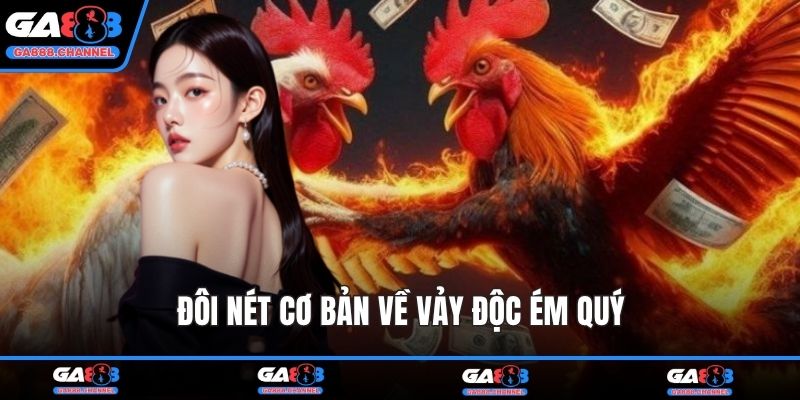 Đôi nét cơ bản về vảy độc ém quý