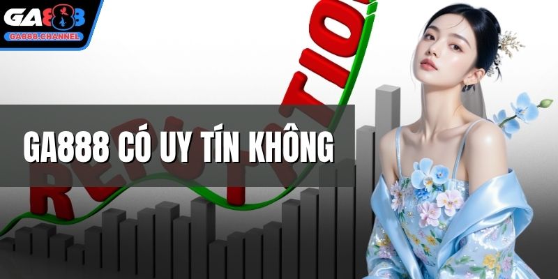 GA888 có uy tín không