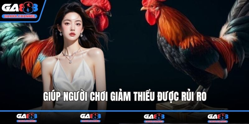 Giúp người chơi giảm thiểu được rủi ro