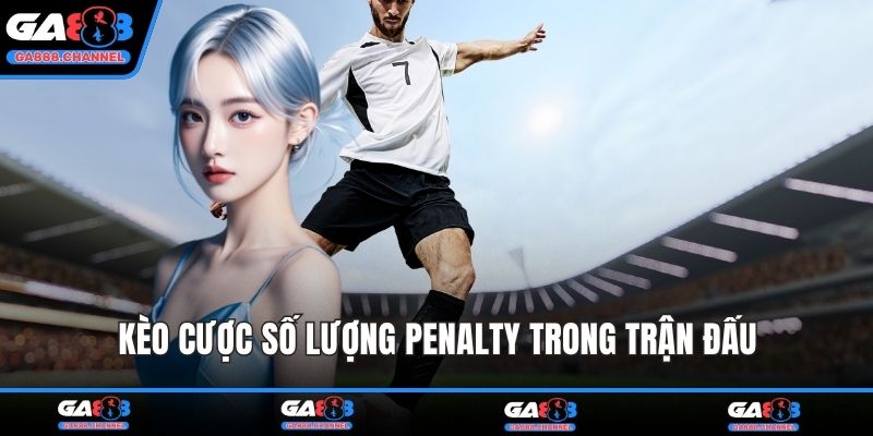 Kèo cược số lượng penalty trong trận đấu