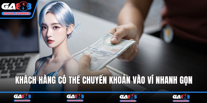Khách hàng có thể chuyển khoản vào ví nhanh gọn