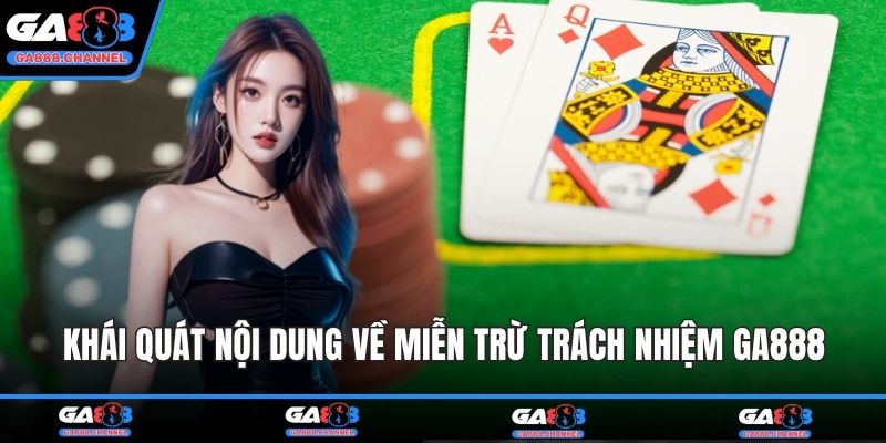 Khái quát nội dung về miễn trừ trách nhiệm GA888