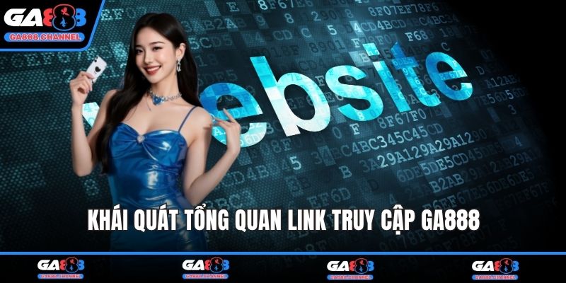 Khái quát tổng quan link truy cập GA888
