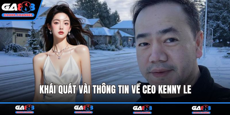 Khái quát vài thông tin về CEO Kenny Le