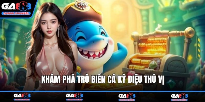 Khám phá trò Biển Cá Kỳ Diệu thú vị