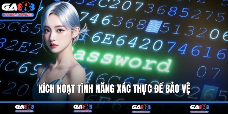 Kích hoạt tính năng xác thực để bảo vệ
