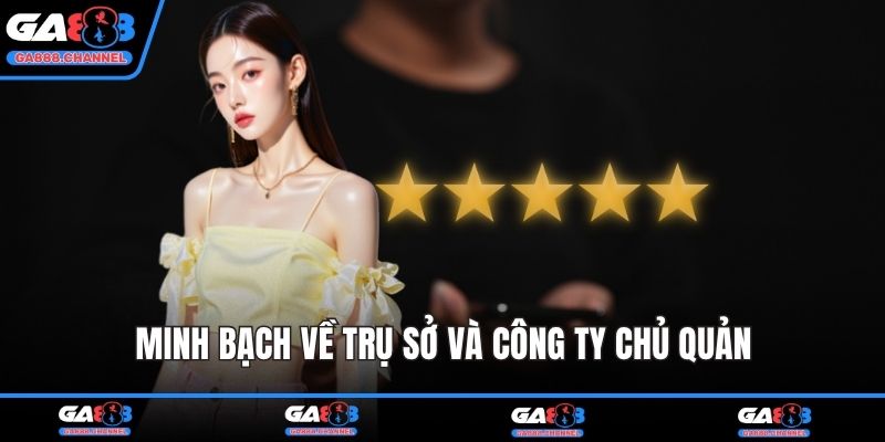 Minh bạch về trụ sở và công ty chủ quản