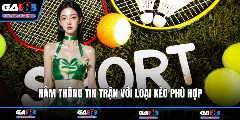 Nắm thông tin trận với loại kèo phù hợp