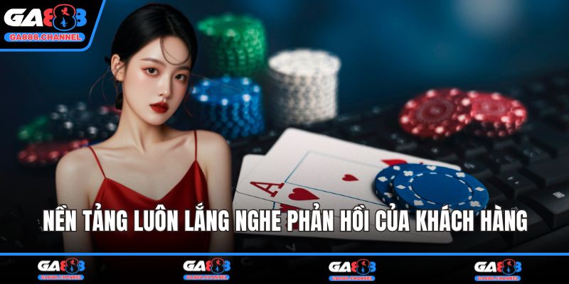 Nền tảng luôn lắng nghe phản hồi của khách hàng