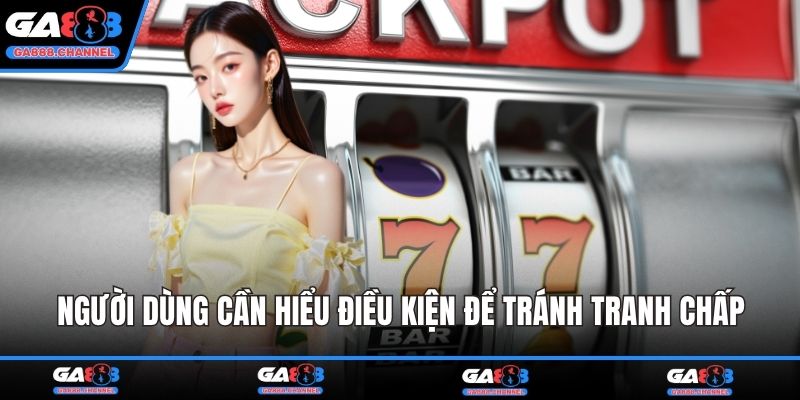 Người dùng cần hiểu điều kiện để tránh tranh chấp