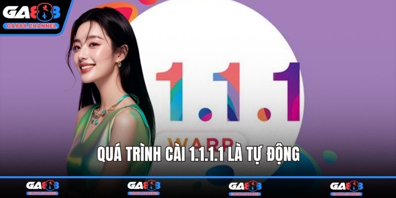 Quá trình cài 1.1.1.1 là tự động