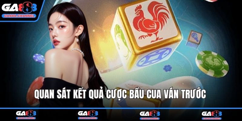 Quan sát kết quả cược bầu cua ván trước