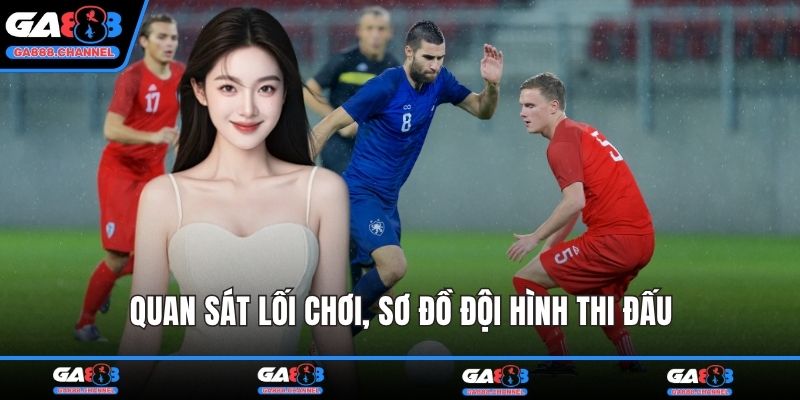 Quan sát lối chơi, sơ đồ đội hình thi đấu