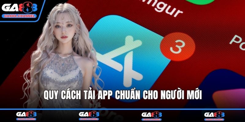 Quy cách tải app chuẩn cho người mới