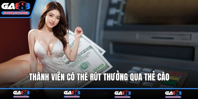 Thành viên có thể rút thưởng qua thẻ cào