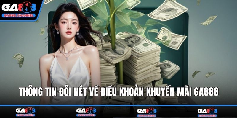 Thông tin đôi nét về điều khoản khuyến mãi GA888