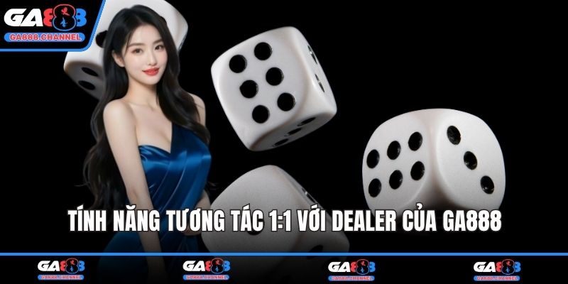 Tính năng tương tác 1:1 với dealer của GA888
