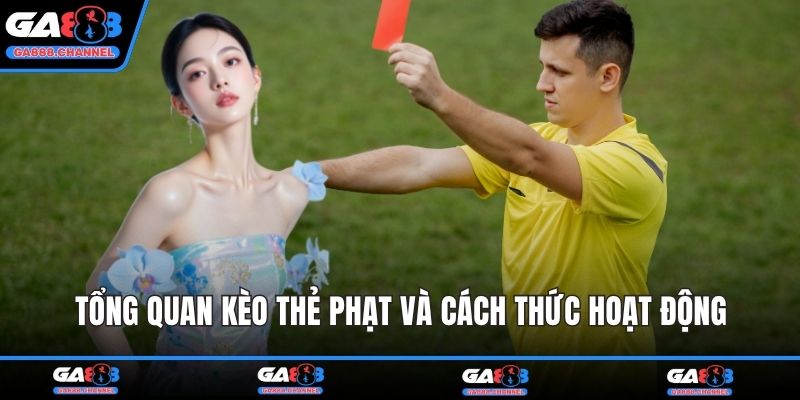 Tổng quan kèo thẻ phạt và cách thức hoạt động