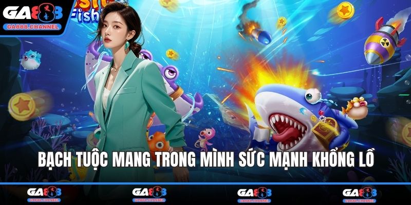 Bạch tuộc mang trong mình sức mạnh khổng lồ