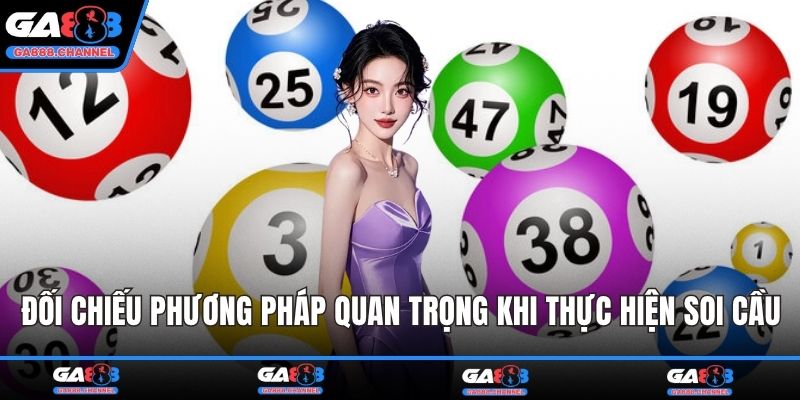 Đối chiếu là phương pháp quan trọng khi thực hiện soi cầu
