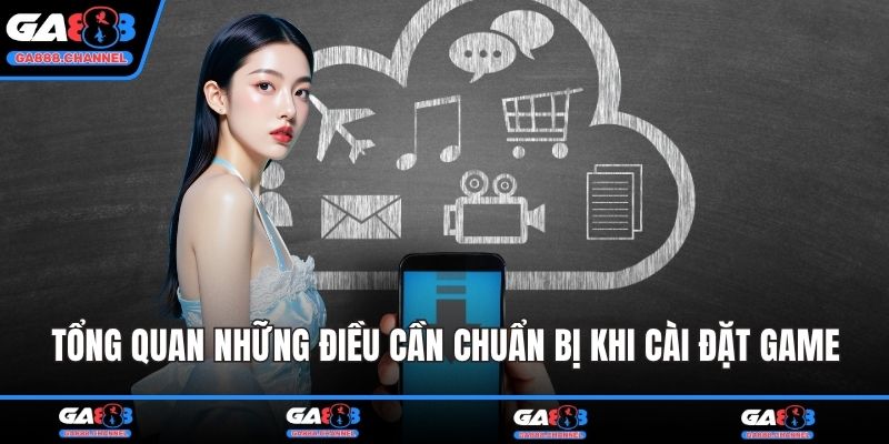 Tổng quan những điều cần chuẩn bị khi cài đặt game